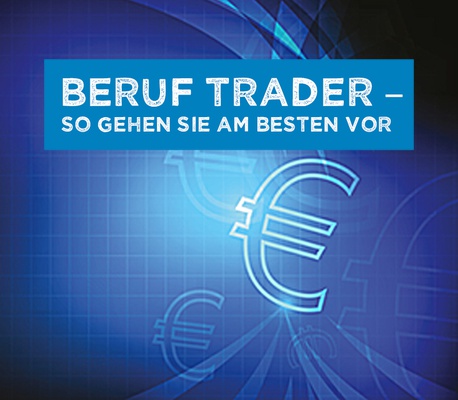 Beruf Trader – So gehen Sie am besten vor