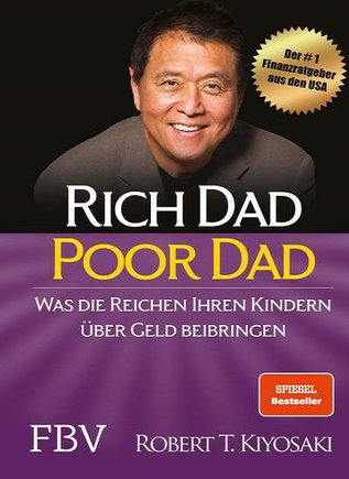 Rich dad Poor dad - Was die Reichen ihren Kindern über Geld beibringen